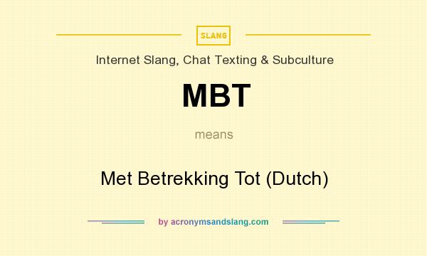 What does MBT mean? It stands for Met Betrekking Tot (Dutch)