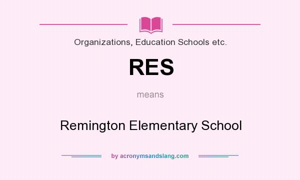 What does RES mean? It stands for Remington Elementary School