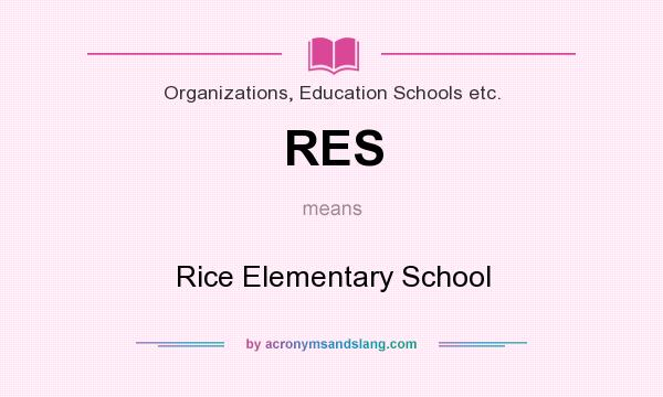 What does RES mean? It stands for Rice Elementary School