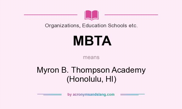 What does MBTA mean? It stands for Myron B. Thompson Academy (Honolulu, HI)