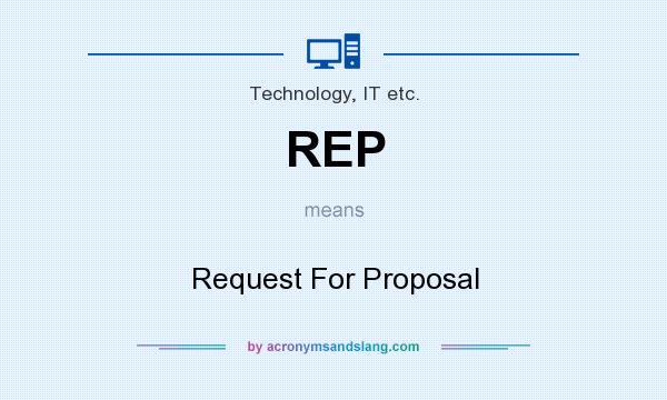 What does REP mean? It stands for Request For Proposal