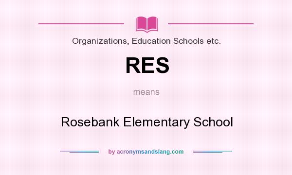 What does RES mean? It stands for Rosebank Elementary School