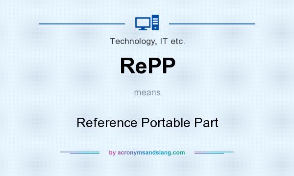 What does RePP mean? It stands for Reference Portable Part
