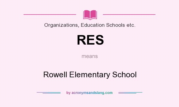 What does RES mean? It stands for Rowell Elementary School