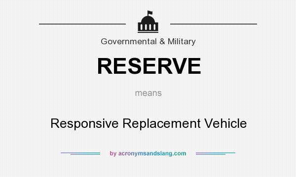 What does RESERVE mean? It stands for Responsive Replacement Vehicle