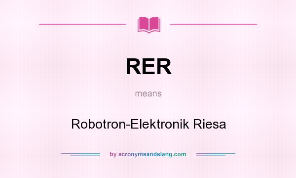What does RER mean? It stands for Robotron-Elektronik Riesa