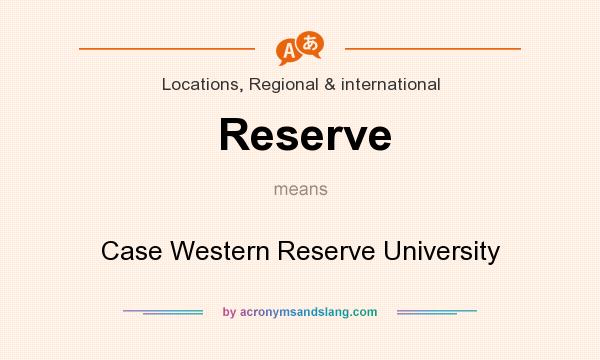 What does Reserve mean? It stands for Case Western Reserve University