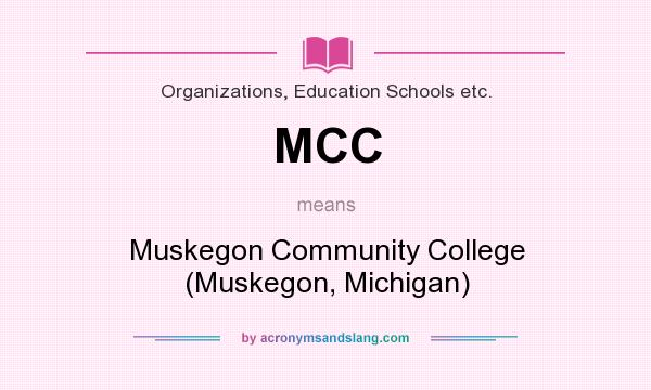 What does MCC mean? It stands for Muskegon Community College (Muskegon, Michigan)