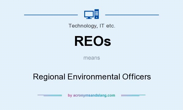What does REOs mean? It stands for Regional Environmental Officers