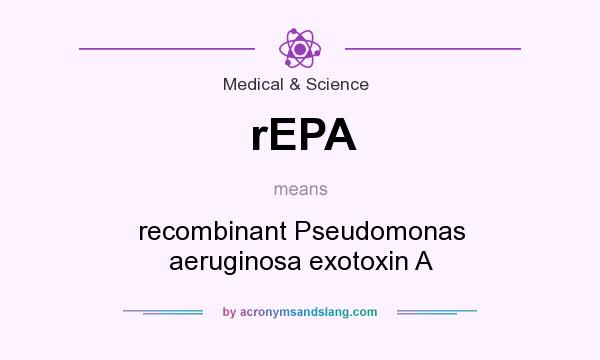 What does rEPA mean? It stands for recombinant Pseudomonas aeruginosa exotoxin A