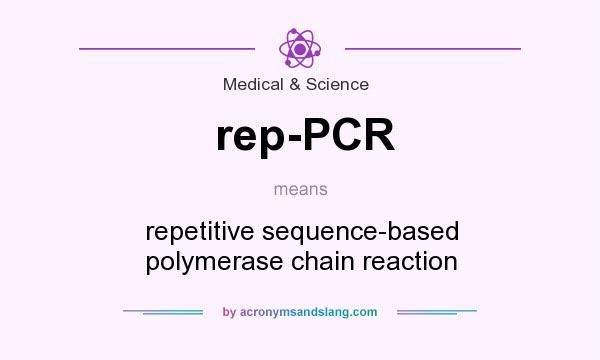 What does rep-PCR mean? It stands for repetitive sequence-based polymerase chain reaction