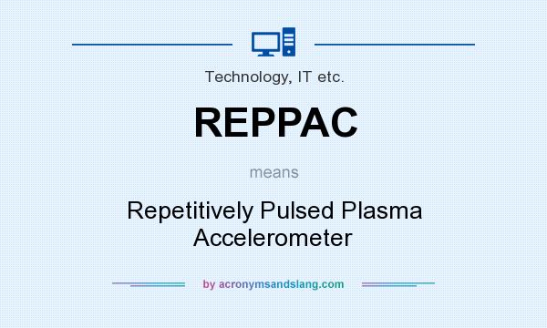 What does REPPAC mean? It stands for Repetitively Pulsed Plasma Accelerometer