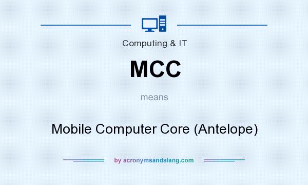 What does MCC mean? It stands for Mobile Computer Core (Antelope)