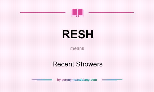 What does RESH mean? It stands for Recent Showers
