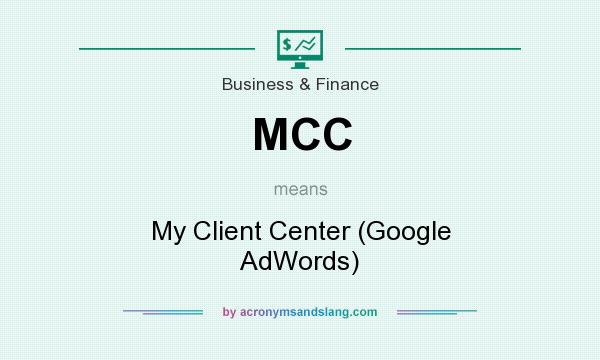 What does MCC mean? It stands for My Client Center (Google AdWords)