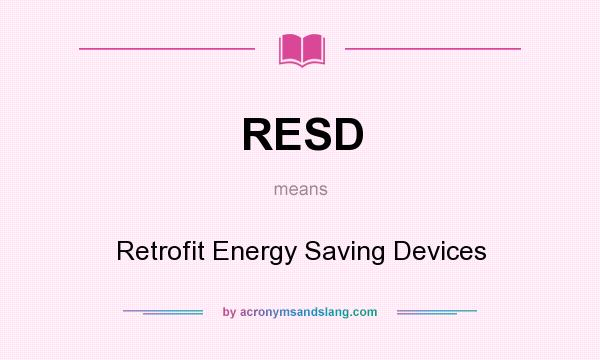 What does RESD mean? It stands for Retrofit Energy Saving Devices