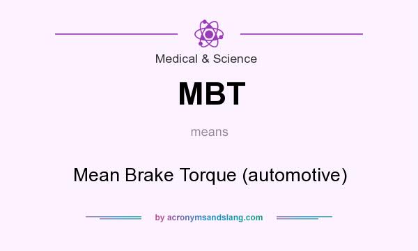 What does MBT mean? It stands for Mean Brake Torque (automotive)