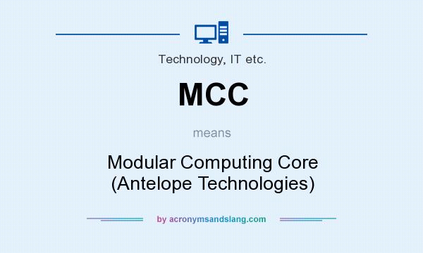 What does MCC mean? It stands for Modular Computing Core (Antelope Technologies)