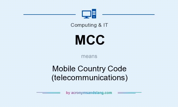 What does MCC mean? It stands for Mobile Country Code (telecommunications)