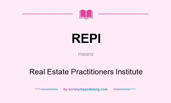 What does REPI mean? It stands for Real Estate Practitioners Institute