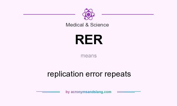 What does RER mean? It stands for replication error repeats