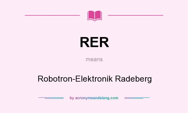 What does RER mean? It stands for Robotron-Elektronik Radeberg