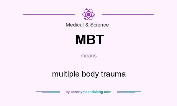 What does MBT mean? It stands for multiple body trauma
