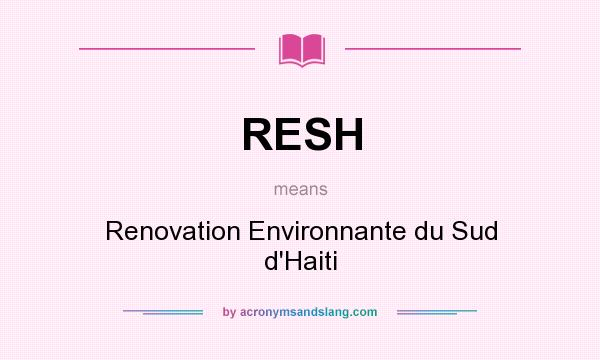 What does RESH mean? It stands for Renovation Environnante du Sud d`Haiti