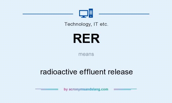What does RER mean? It stands for radioactive effluent release