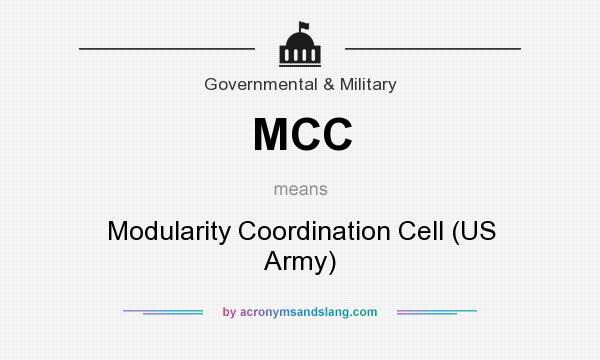 What does MCC mean? It stands for Modularity Coordination Cell (US Army)