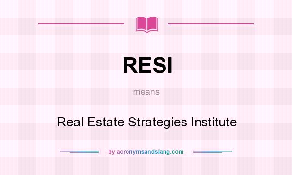 What does RESI mean? It stands for Real Estate Strategies Institute