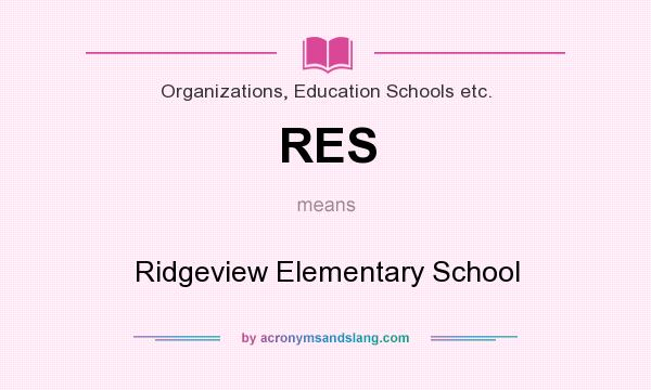 What does RES mean? It stands for Ridgeview Elementary School