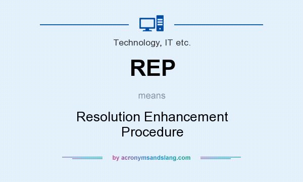 What does REP mean? It stands for Resolution Enhancement Procedure