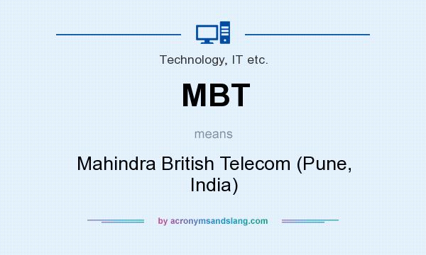 What does MBT mean? It stands for Mahindra British Telecom (Pune, India)