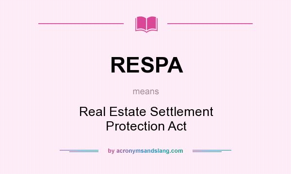 What does RESPA mean? It stands for Real Estate Settlement Protection Act