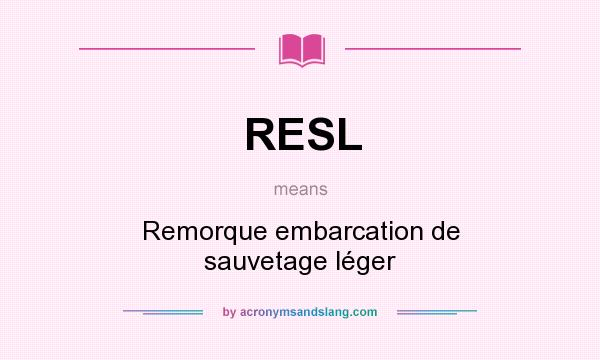 What does RESL mean? It stands for Remorque embarcation de sauvetage léger