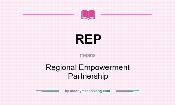 What does REP mean? It stands for Regional Empowerment Partnership