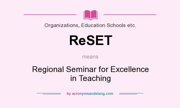 What does ReSET mean? It stands for Regional Seminar for Excellence in Teaching