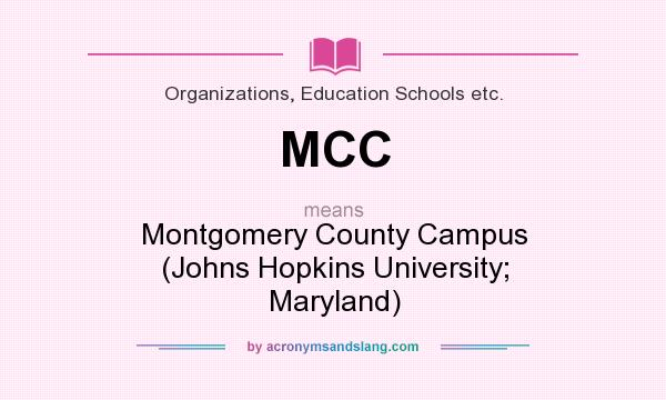 What does MCC mean? It stands for Montgomery County Campus (Johns Hopkins University; Maryland)