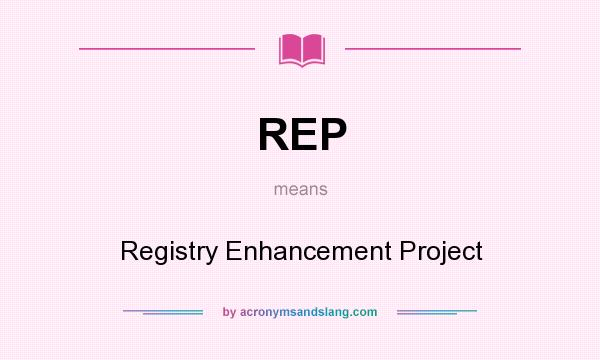 What does REP mean? It stands for Registry Enhancement Project
