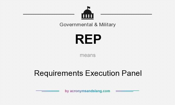 What does REP mean? It stands for Requirements Execution Panel