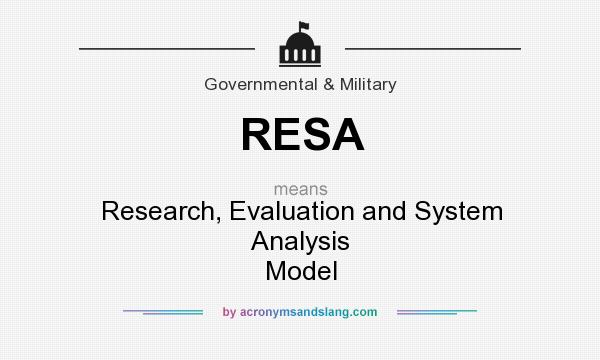 What does RESA mean? It stands for Research, Evaluation and System Analysis Model