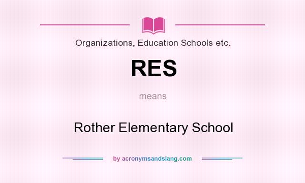 What does RES mean? It stands for Rother Elementary School