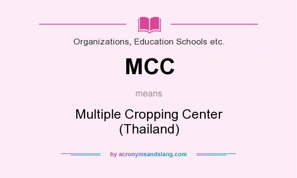 What does MCC mean? It stands for Multiple Cropping Center (Thailand)