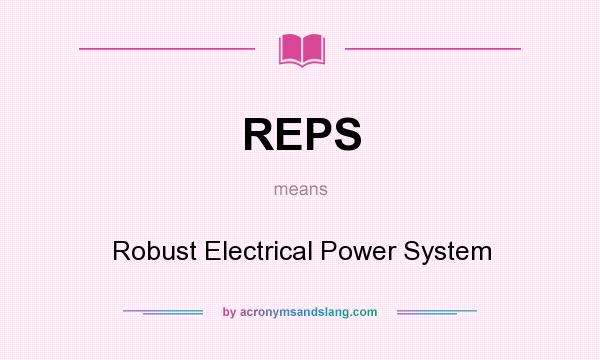 What does REPS mean? It stands for Robust Electrical Power System