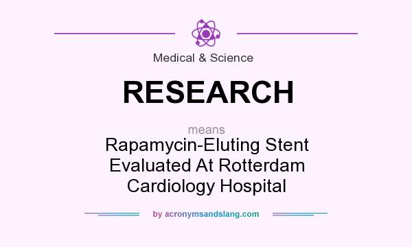 What does RESEARCH mean? It stands for Rapamycin-Eluting Stent Evaluated At Rotterdam Cardiology Hospital