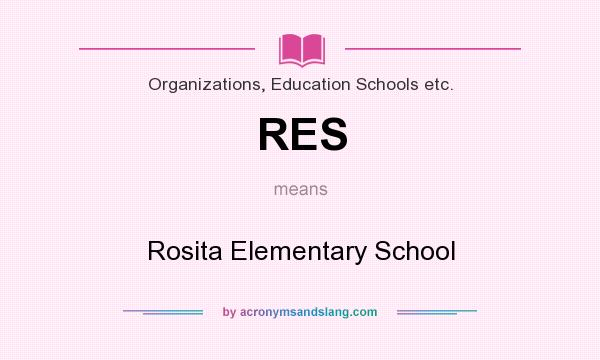 What does RES mean? It stands for Rosita Elementary School