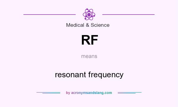 What does RF mean? It stands for resonant frequency