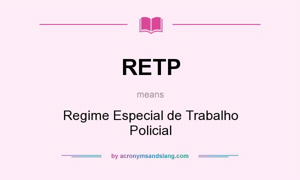 What does RETP mean? It stands for Regime Especial de Trabalho Policial