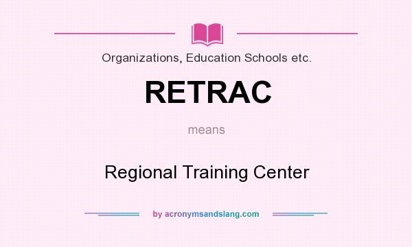 What does RETRAC mean? It stands for Regional Training Center